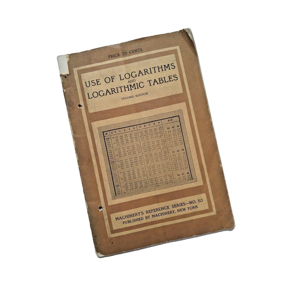 Machinery's Reference Series NO. 53 Use of Logarithms & Logarithmic Tables c1912
